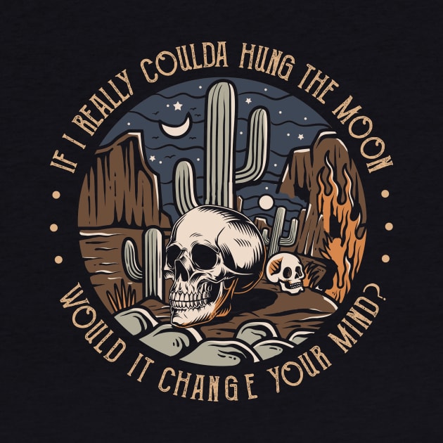 If I Really Coulda Hung The Moon Would It Change Your Mind Skull Skeleton by Terrence Torphy